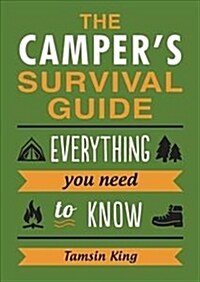 The Campers Survival Guide : Everything You Need to Know About Camping (Paperback)