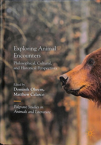 Exploring Animal Encounters: Philosophical, Cultural, and Historical Perspectives (Hardcover, 2018)