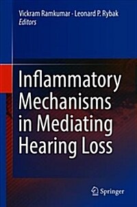 Inflammatory Mechanisms in Mediating Hearing Loss (Hardcover, 2018)