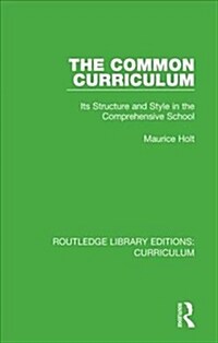 The Common Curriculum : Its Structure and Style in the Comprehensive School (Hardcover)