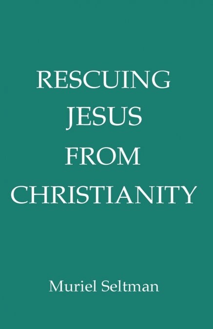 Rescuing Jesus from Christianity (Paperback)