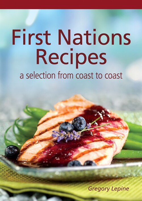 First Nations Recipes: A Selection from Coast to Coast (Paperback)