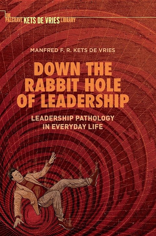 Down the Rabbit Hole of Leadership: Leadership Pathology in Everyday Life (Hardcover, 2019)