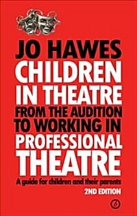 Children in Theatre : From the audition to working in professional theatre - A guide for children and their parents: Second Edition (Paperback, 2 ed)