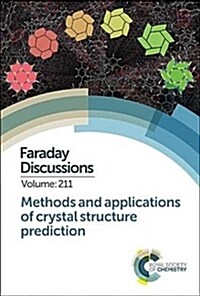 Methods and Applications of Crystal Structure Prediction : Faraday Discussion 211 (Hardcover)