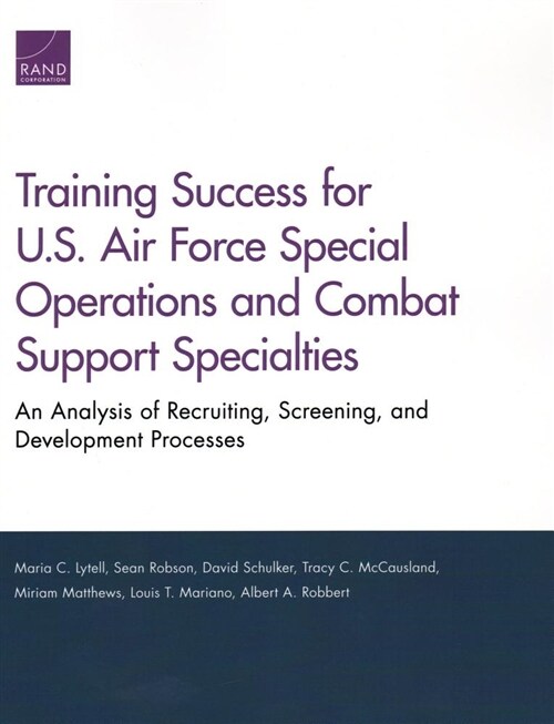 Training Success for U.S. Air Force Special Operations and Combat Support Specialties: An Analysis of Recruiting, Screening, and Development Processes (Paperback)
