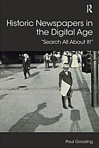 Historic Newspapers in the Digital Age : Search All About It! (Paperback)