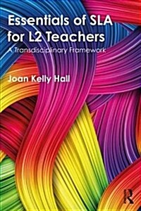 Essentials of Sla for L2 Teachers : A Transdisciplinary Framework (Paperback)