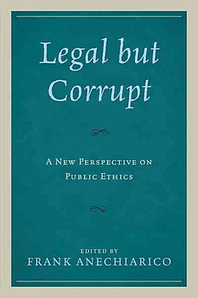 Legal But Corrupt: A New Perspective on Public Ethics (Paperback)