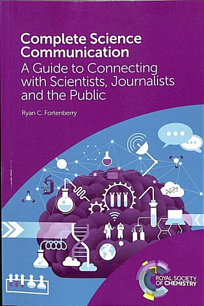 Complete Science Communication : A Guide to Connecting with Scientists, Journalists and the Public (Paperback)