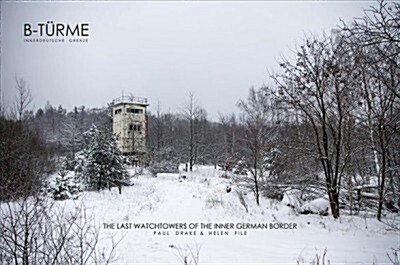 Paul Drake & Helen File: B-T?me Innerdeutsche Grenze: The Last Watchtowers of the Inner German Border (Hardcover)