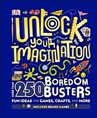 Unlock Your Imagination : 250 Boredom Busters – Fun Ideas for Games, Crafts, and Challenges (Hardcover)
