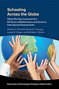 Schooling across the Globe : What We Have Learned from 60 Years of Mathematics and Science International Assessments (Hardcover)