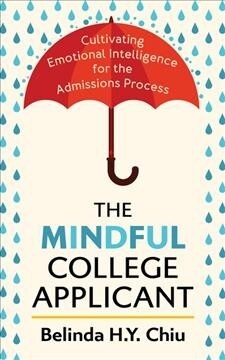 The Mindful College Applicant: Cultivating Emotional Intelligence for the Admissions Process (Hardcover)