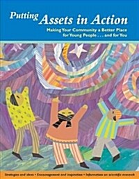 Putting Assets in Action : Making Your Community a Better Place for Young People... and for You (Paperback)