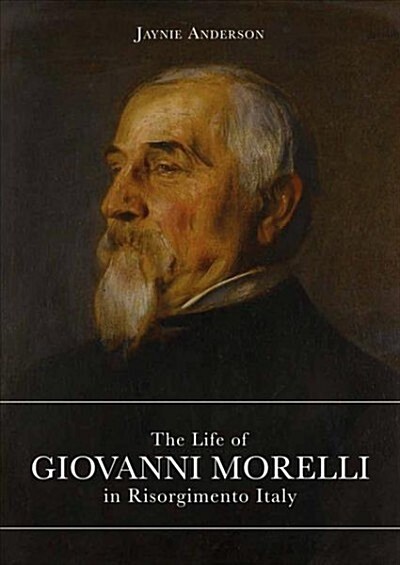 Life of Giovanni Morelli in Risorgimento Italy (Paperback)