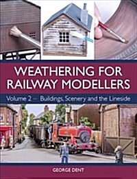 Weathering for Railway Modellers : Volume 2 - Buildings, Scenery and the Lineside (Paperback)