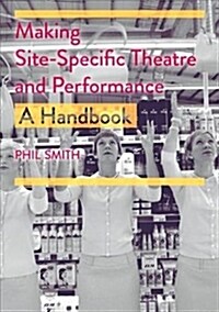 Making Site-Specific Theatre and Performance : A Handbook (Hardcover, 1st ed. 2019)