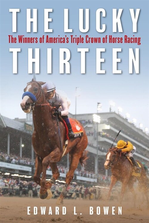 The Lucky Thirteen: The Winners of Americas Triple Crown of Horse Racing (Hardcover)