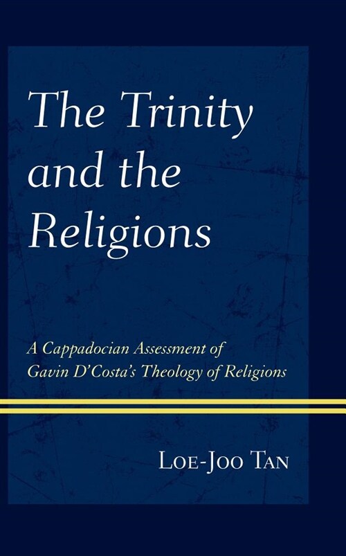 The Trinity and the Religions: A Cappadocian Assessment of Gavin dCostas Theology of Religions (Hardcover)