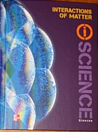 Glencoe Physical Iscience Module N: Interactions of Matter, Grade 8, Student Edition (Hardcover)