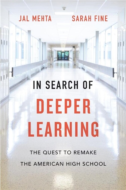 In Search of Deeper Learning: The Quest to Remake the American High School (Hardcover)