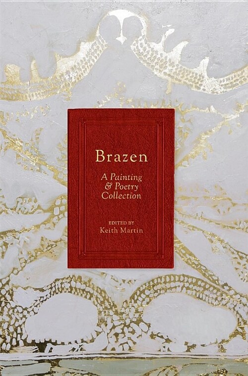 Brazen: A Painting & Poetry Collection (Hardcover)