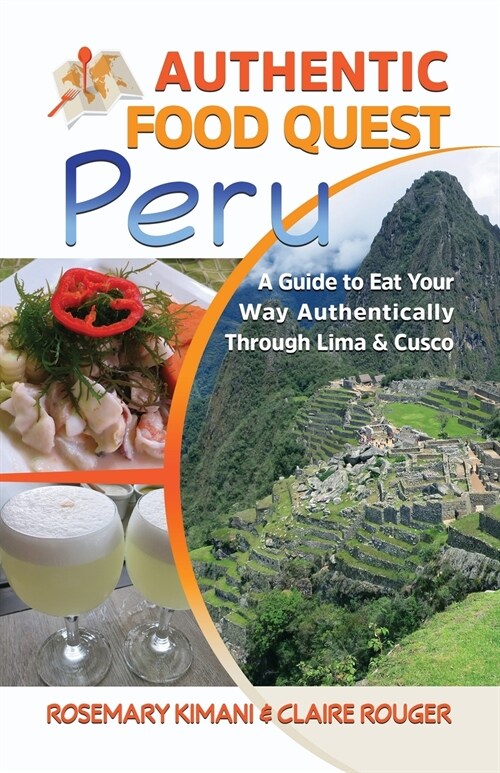 Authentic Food Quest Peru: A Guide to Eat Your Way Authentically Through Lima & Cusco (Paperback)