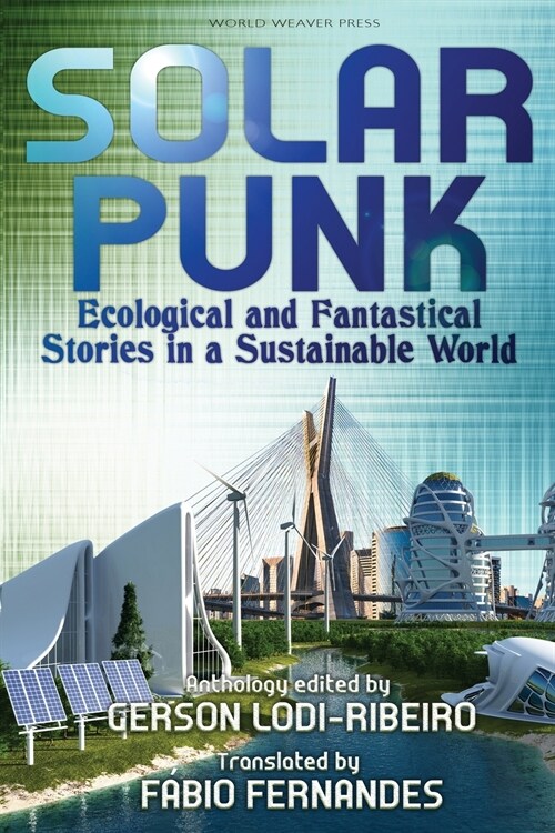 Solarpunk: Ecological and Fantastical Stories in a Sustainable World (Paperback)