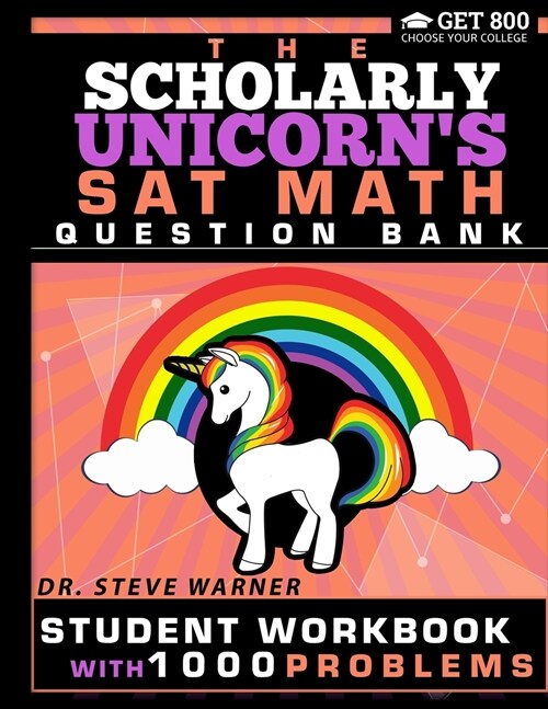 The Scholarly Unicorns SAT Math Question Bank: Student Workbook with 1000 Problems (Paperback)