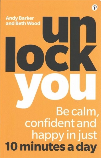 Unlock You : Be calm, confident and happy in just 10 minutes a day (Paperback)