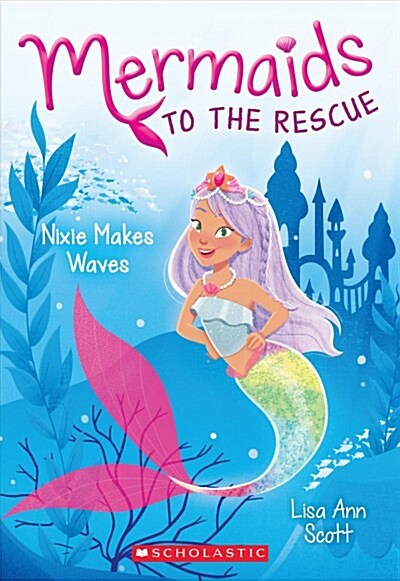 Nixie Makes Waves (Mermaids to the Rescue #1): Volume 1 (Paperback)