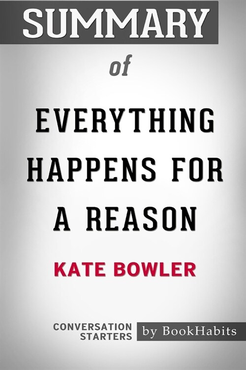 Summary of Everything Happens for a Reason by Kate Bowler: Conversation Starters (Paperback)