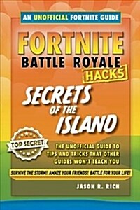 Hacks for Fortniters: Secrets of the Island: An Unoffical Guide to Tips and Tricks That Other Guides Wont Teach You (Hardcover)