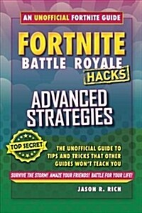 Fortnite Battle Royale Hacks: Advanced Strategies: An Unofficial Guide to Tips and Tricks That Other Guides Wont Teach You (Hardcover)