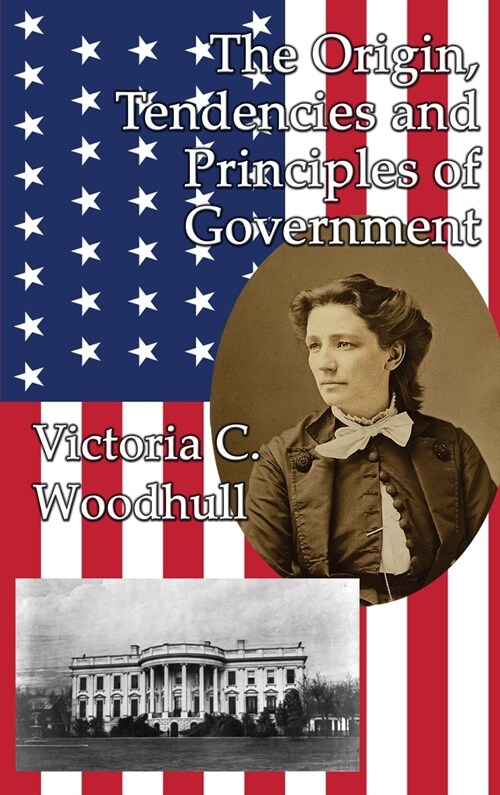 The Origin, Tendencies and Principles of Government (Hardcover)