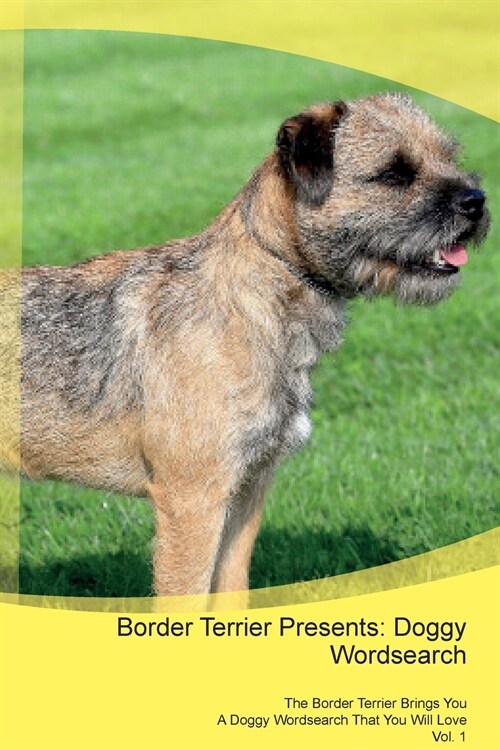 Border Terrier Presents: Doggy Wordsearch the Border Terrier Brings You a Doggy Wordsearch That You Will Love Vol. 1 (Paperback)