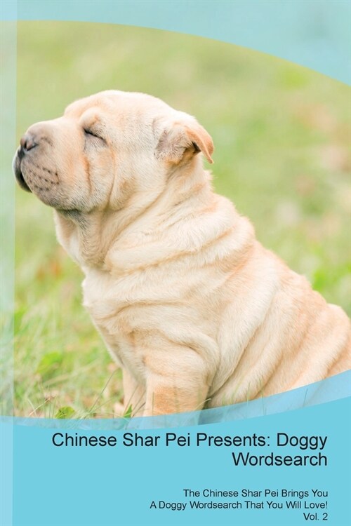 Chinese Shar Pei Presents: Doggy Wordsearch the Chinese Shar Pei Brings You a Doggy Wordsearch That You Will Love! Vol. 2 (Paperback)