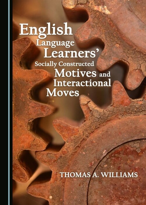 English Language Learnersa Socially Constructed Motives and Interactional Moves (Hardcover)