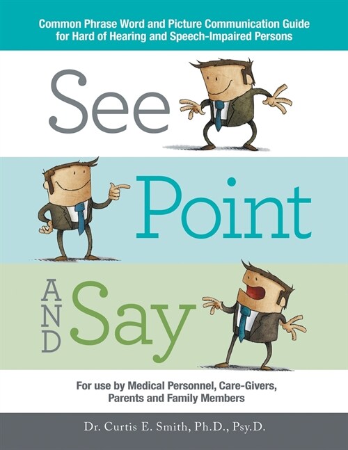 See, Point, and Say: Common Phrase Word and Picture Communication Guide for Hard-Of-Hearing and Speech-Impaired Persons (Paperback)