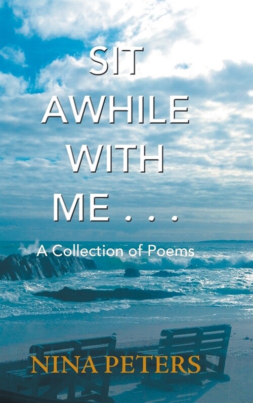 Sit Awhile with Me . . .: A Collection of Poems (Hardcover)