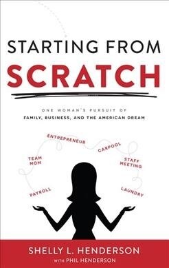 Starting from Scratch: One Womans Pursuit of Family, Business and the American Dream (Hardcover)