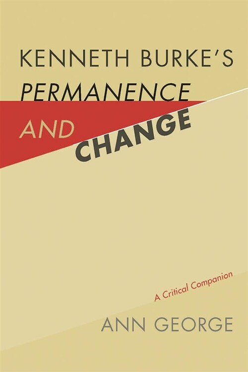 Kenneth Burkes Permanence and Change: A Critical Companion (Hardcover)