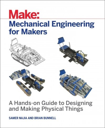 Mechanical Engineering for Makers: A Hands-On Guide to Designing and Making Physical Things (Paperback)