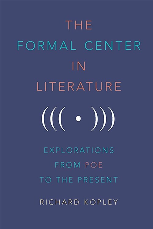 The Formal Center in Literature: Explorations from Poe to the Present (Hardcover)