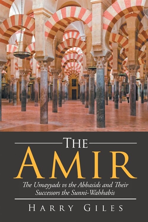 The Amir: The Umayyads Vs the Abbasids and Their Successors the Sunni-Wahabbis (Paperback)