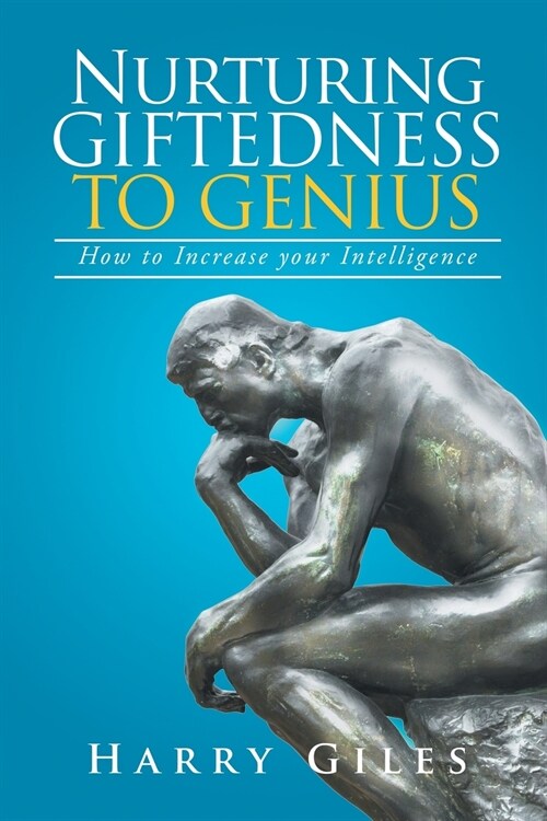 Nurturing Giftedness to Genius: How to Increase Your Intelligence (Paperback)