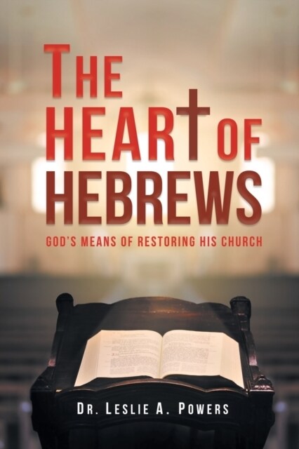 The Heart of Hebrews: Gods Means of Restoring His Church (Paperback)