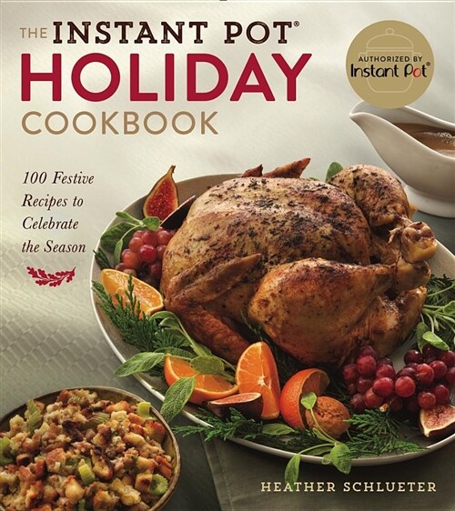 The Instant Pot(r) Holiday Cookbook: 100 Festive Recipes to Celebrate the Season (Paperback)