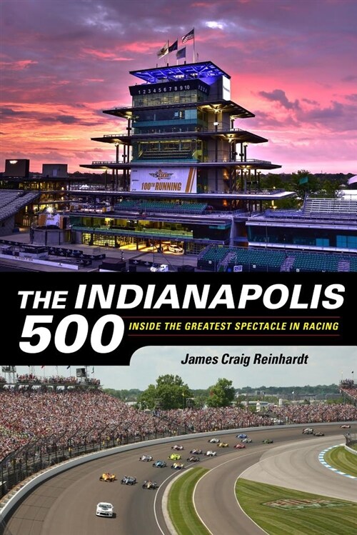 The Indianapolis 500: Inside the Greatest Spectacle in Racing (Paperback)